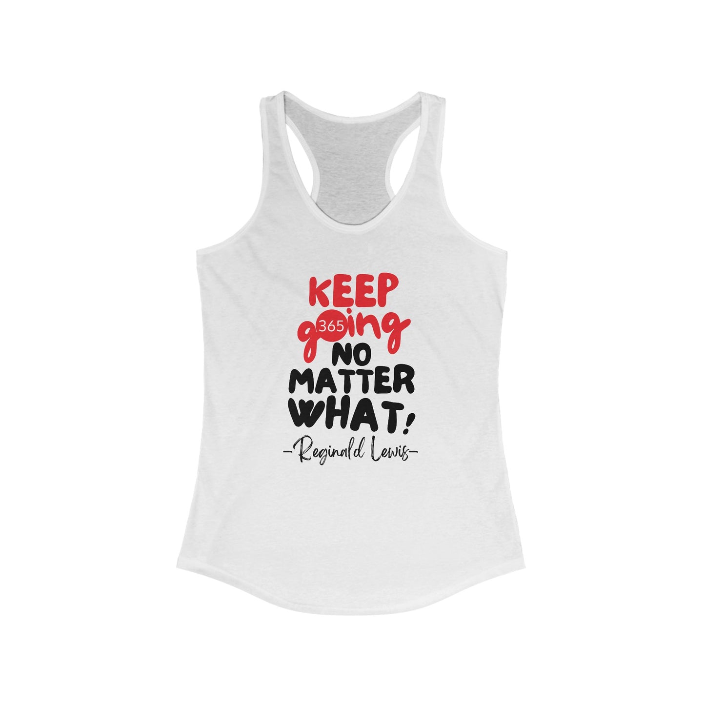 J365 - KEEP GOING NO MATTER WHAT! - Women's Racerback Tank - Fitness Apparel