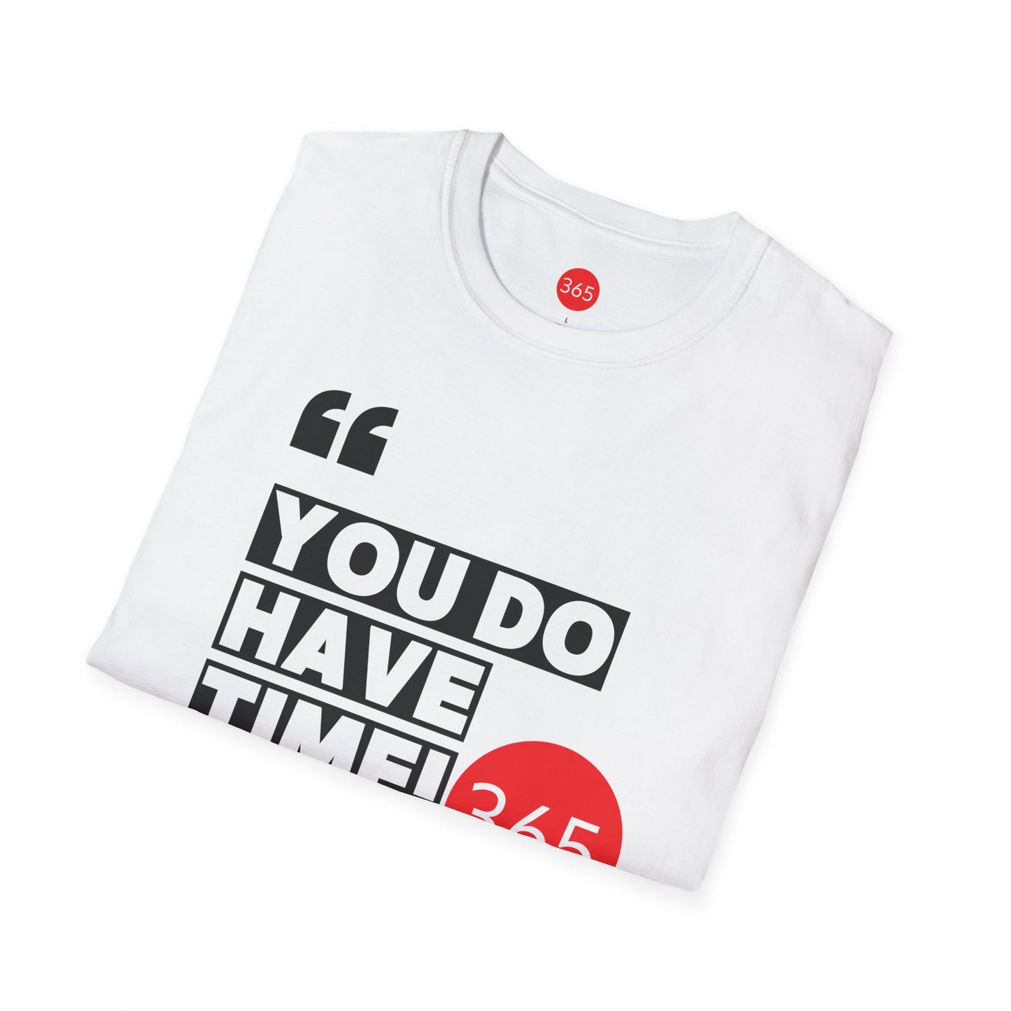 J365 - You Do Have Time, 365!  Unisex T-Shirt, Motivational Tee, Fitness Shirt, Casual Wear, Gift for Him and Her