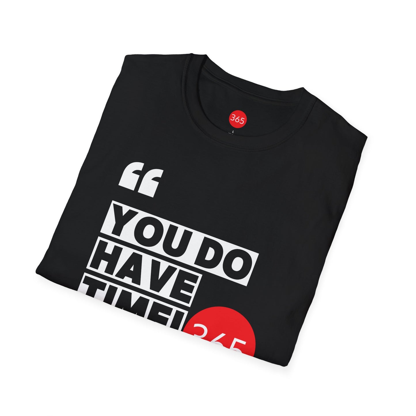 J365 - You Do Have Time, 365!  Unisex T-Shirt, Motivational Tee, Fitness Shirt, Casual Wear, Gift for Him and Her