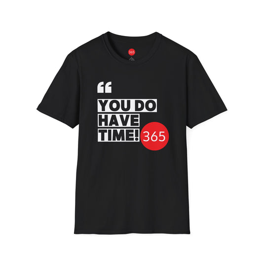 J365 - You Do Have Time, 365!  Unisex T-Shirt, Motivational Tee, Fitness Shirt, Casual Wear, Gift for Him and Her