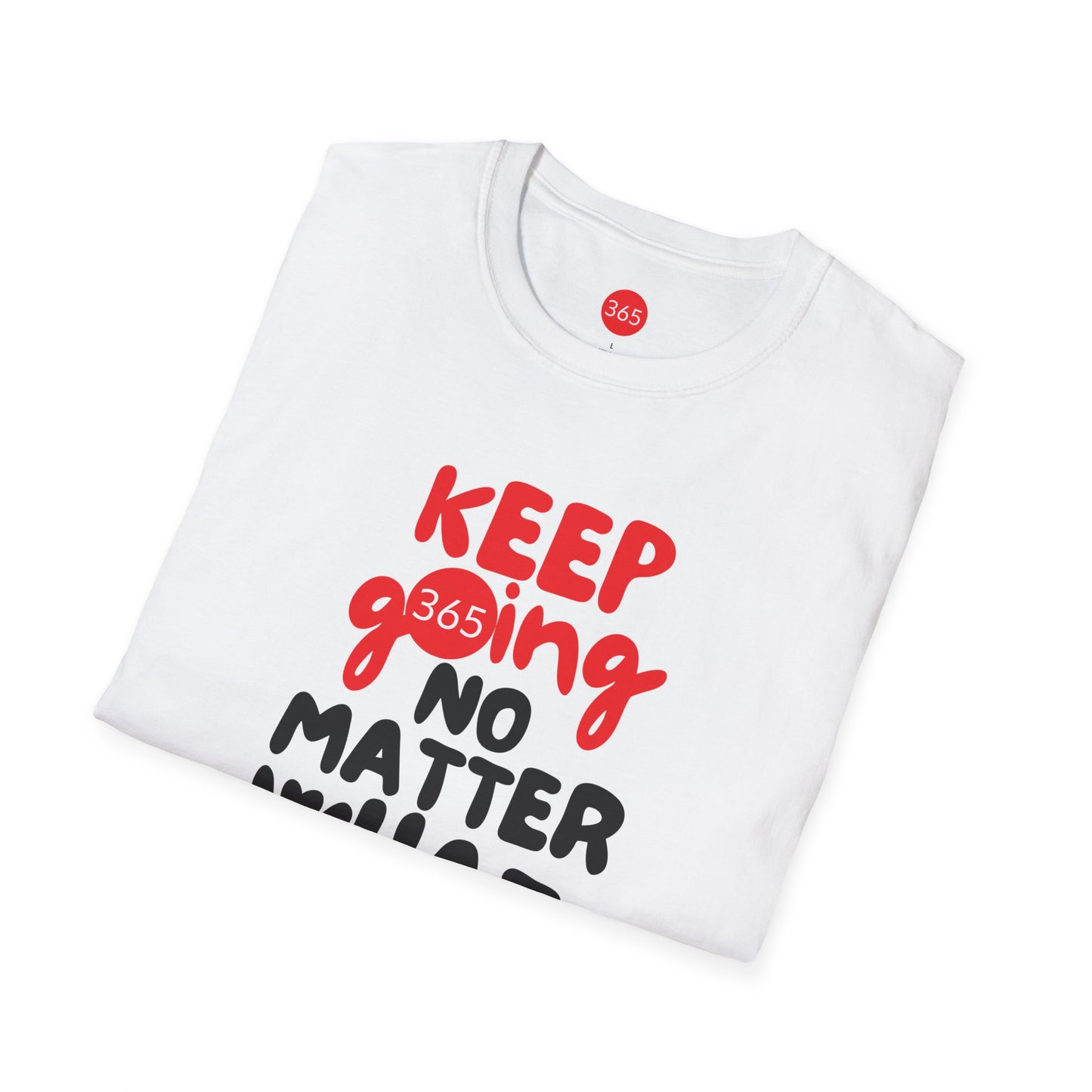 J365 - KEEP GOING NO MATTER WHAT!  Unisex T-Shirt, Motivational Tee, Fitness Shirt, Casual Wear, Gift for Him and Her