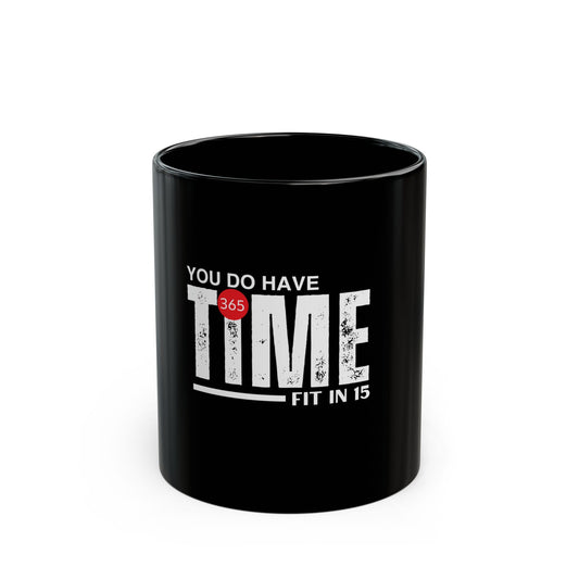 J365 - You Do Have Time! - Black Ceramic Mug - 11oz or 15oz