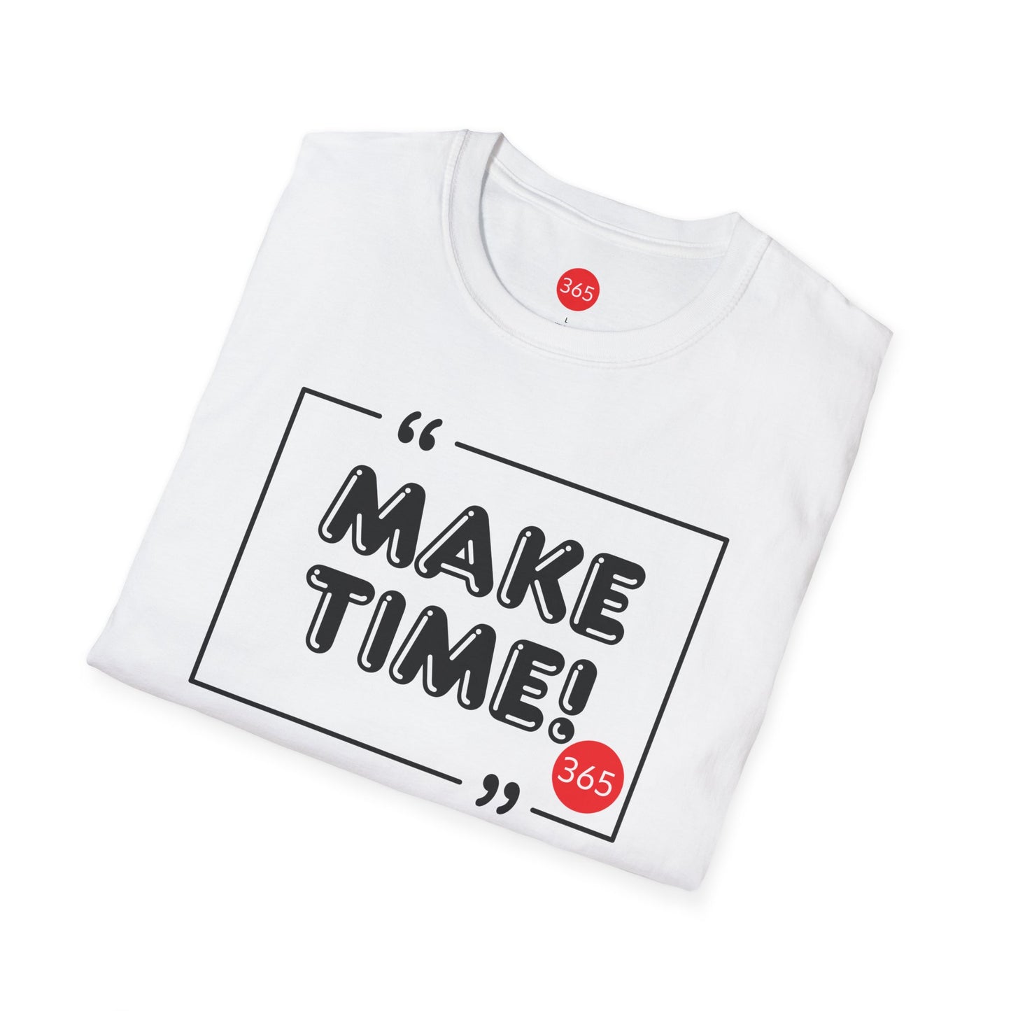 J365 - Make Time!  Unisex T-Shirt - Motivational Tee, Fitness Shirt, Casual Wear, Gift for Him and Her