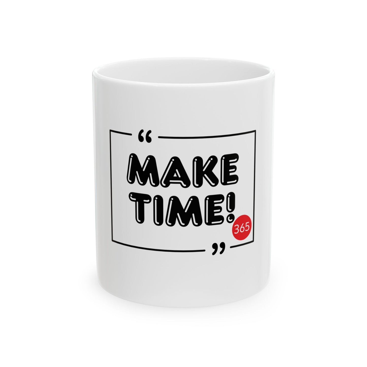 J365 MAKE TIME! - White Ceramic Mug - 11oz or 15oz