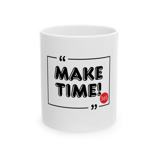 J365 MAKE TIME! - White Ceramic Mug - 11oz or 15oz