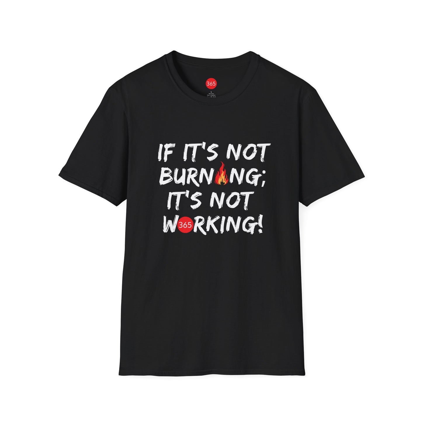 J365 - If It's Not Burning; It's Not Working!  Unisex T-Shirt, Motivational Tee, Fitness Shirt, Casual Wear, Gift for Him and Her