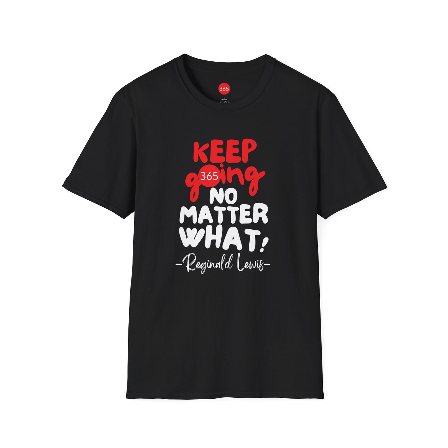 J365 - KEEP GOING NO MATTER WHAT!  Unisex T-Shirt, Motivational Tee, Fitness Shirt, Casual Wear, Gift for Him and Her