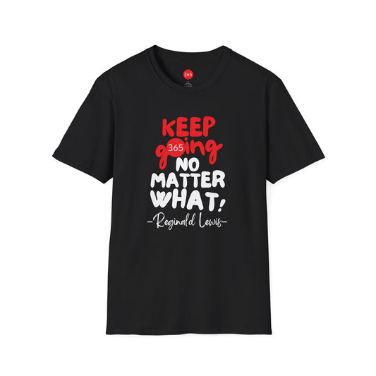 J365 - KEEP GOING NO MATTER WHAT!  Unisex T-Shirt, Motivational Tee, Fitness Shirt, Casual Wear, Gift for Him and Her