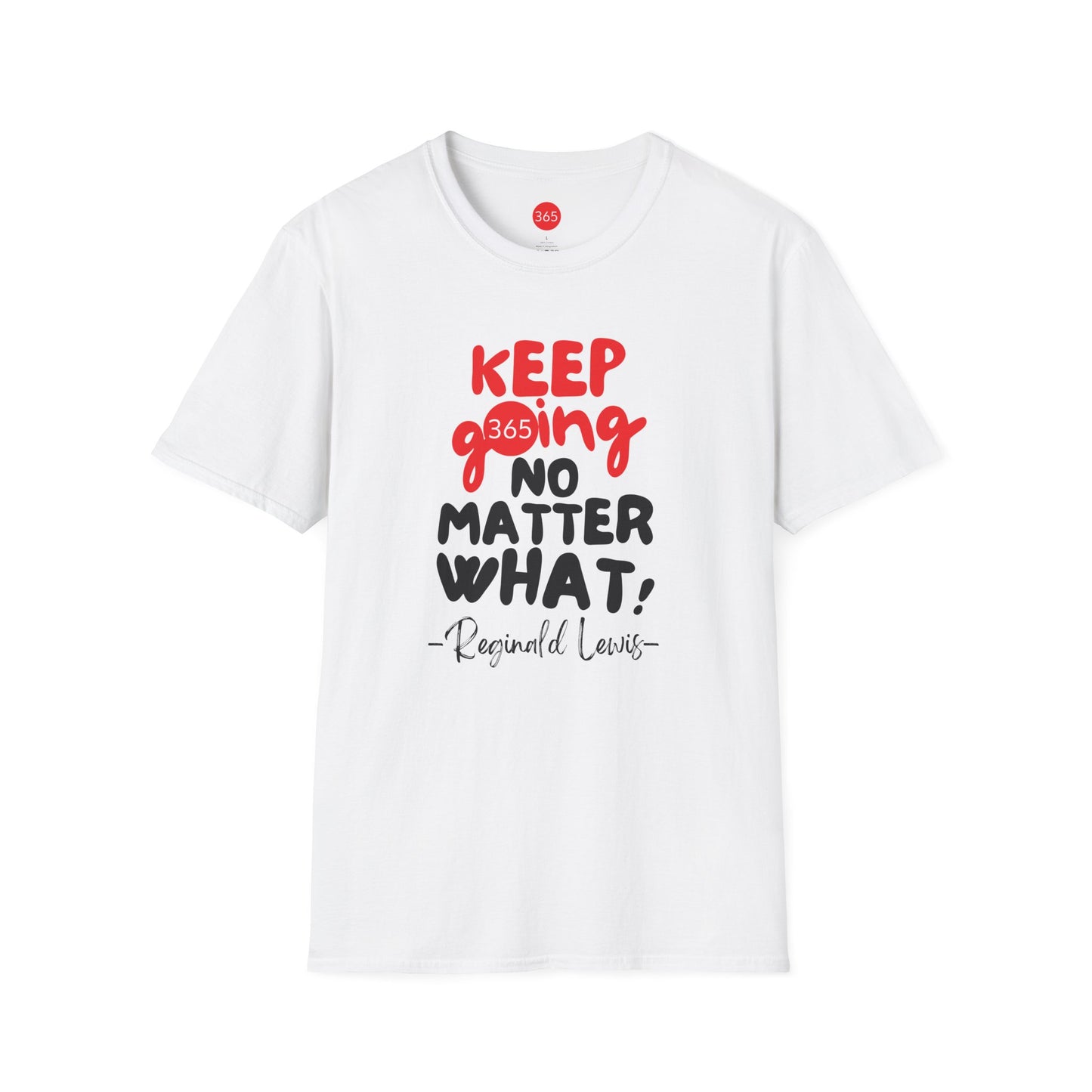 J365 - KEEP GOING NO MATTER WHAT!  Unisex T-Shirt, Motivational Tee, Fitness Shirt, Casual Wear, Gift for Him and Her