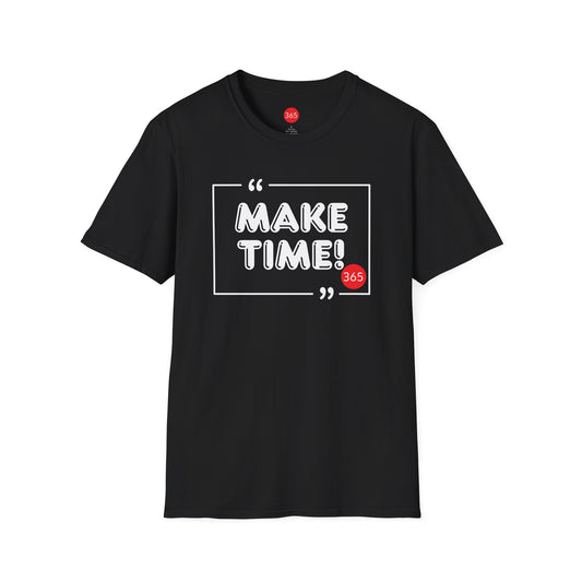 J365 - Make Time!  Unisex T-Shirt - Motivational Tee, Fitness Shirt, Casual Wear, Gift for Him and Her