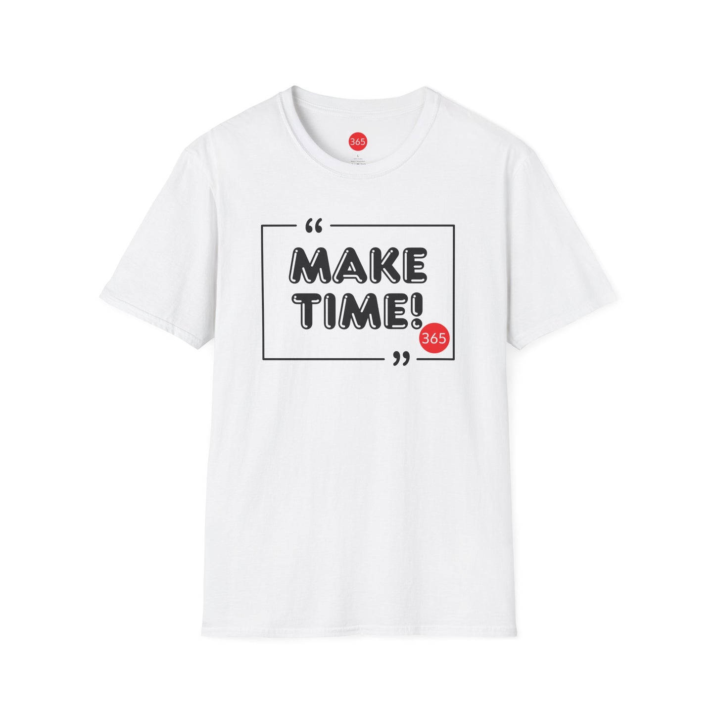 J365 - Make Time!  Unisex T-Shirt - Motivational Tee, Fitness Shirt, Casual Wear, Gift for Him and Her