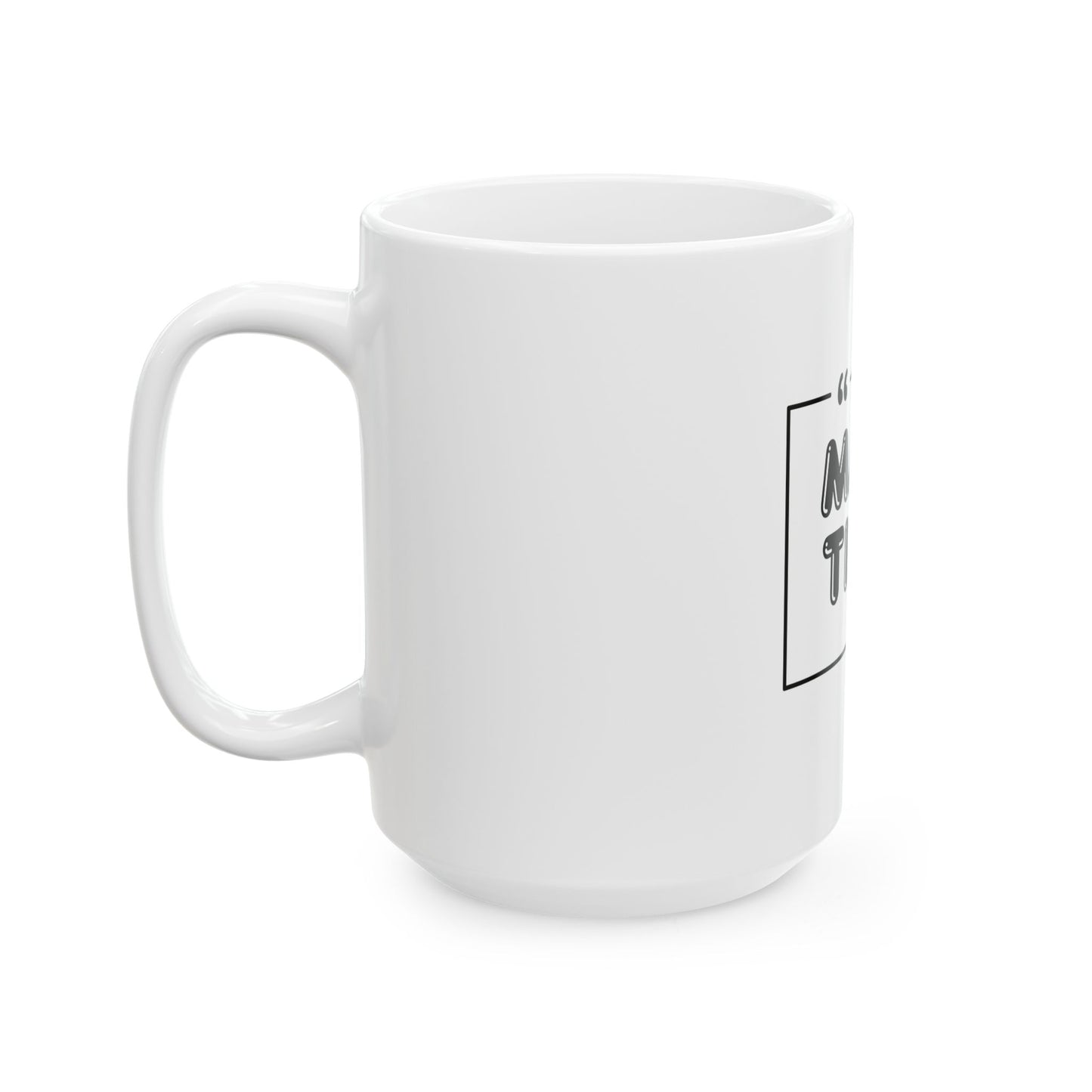 J365 MAKE TIME! - White Ceramic Mug - 11oz or 15oz
