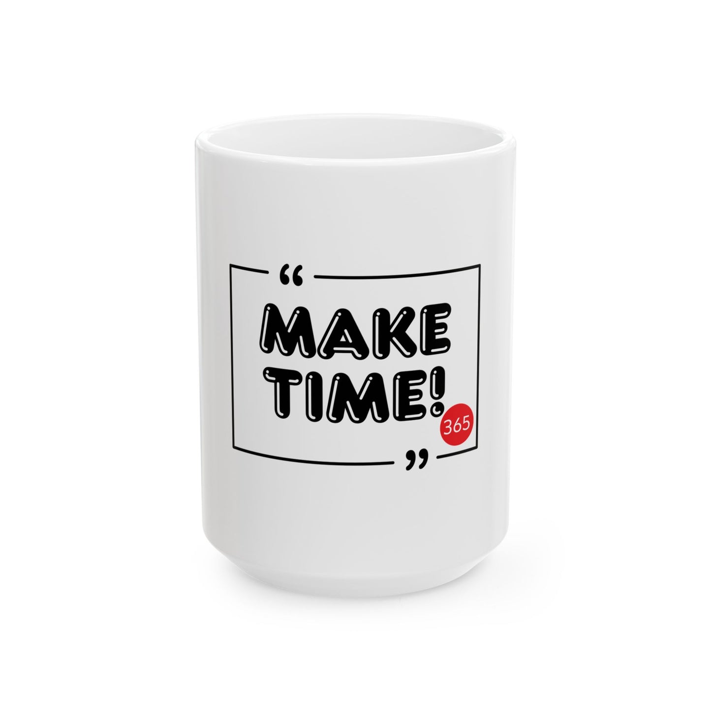 J365 MAKE TIME! - White Ceramic Mug - 11oz or 15oz
