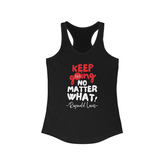 J365 - KEEP GOING NO MATTER WHAT! - Women's Racerback Tank - Fitness Apparel