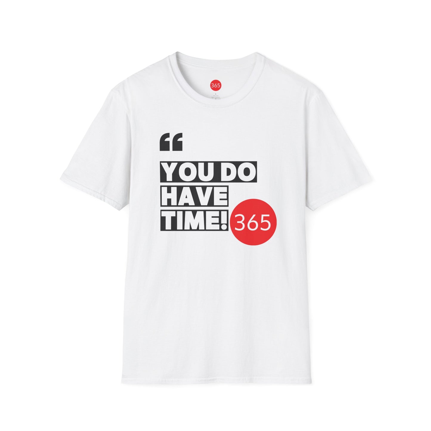 J365 - You Do Have Time, 365!  Unisex T-Shirt, Motivational Tee, Fitness Shirt, Casual Wear, Gift for Him and Her