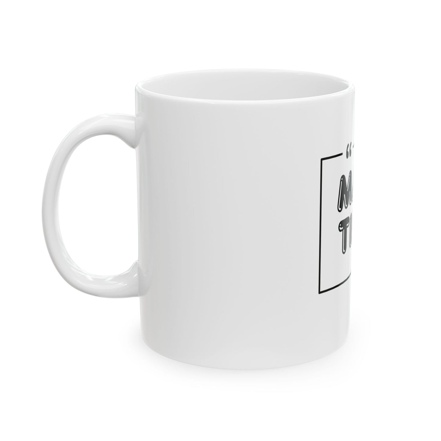 J365 MAKE TIME! - White Ceramic Mug - 11oz or 15oz